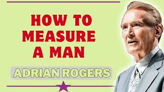 How to Measure a Man ! Love Worth Finding | Audio Program by Adrian Rogers