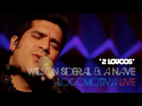 2 Loucos - Wilson Sideral & A Nave - Locomotiva Live