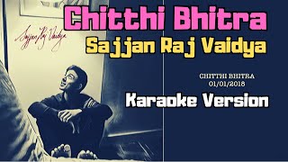Chitthi Bhitra - Sajjan Raj Vaidya (Karaoke Version)