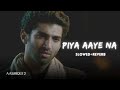 KK Piya Aaye Na Slowed Reverb Aashiqui 2