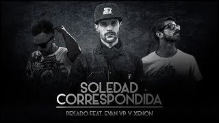 PEKADO | SOLEDAD CORRESPONDIDA feat. EVAN VP & XENON | Lyric Video