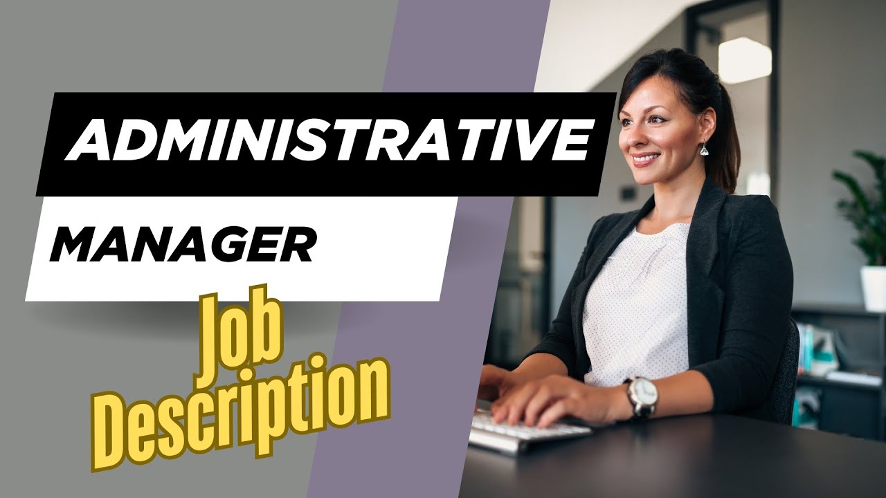 Job description of Administrative Manager - Role, Responsibilities & Skills