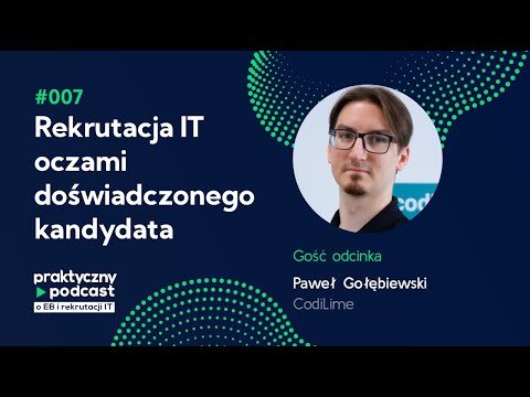 007 Praktyczny podcast - Rekrutacja IT oczami doświadczonego kandydata, Paweł Gołębiewski, CodiLime