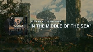 Download lagu In The Middle of The Sea by Alffy Rev and The True Friends mp3