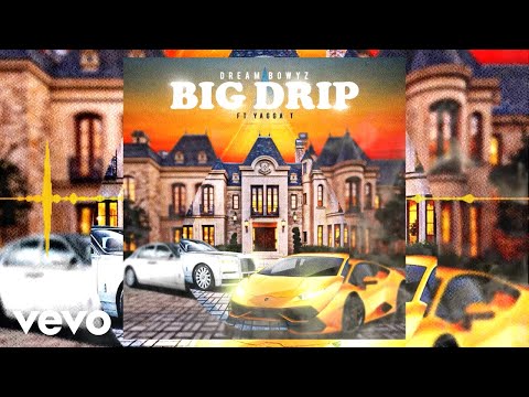 Yagga T, Dream Bowyz - Big Drip (Official Audio)