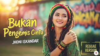 Download lagu Bukan Pengemis Cinta - Jhonny Iskandar | Cover Reggae Version mp3