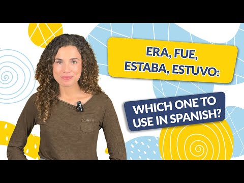 Era, Fue, Estaba, Estuvo  Which One to Use in Spanish