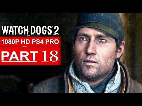 WATCH DOGS 2 Gameplay Walkthrough Part 18 [1080p HD PS4 PRO] - No Commentary (FULL GAME)