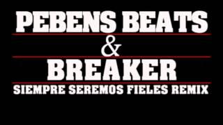 Pebens Beats & Breaker (Siempre seremos fieles remix)