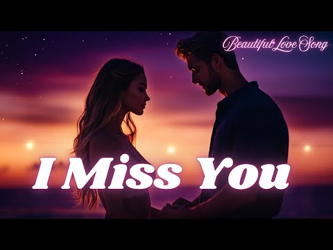 💔 I Miss You ✨ | Emotional Love Ballad | Heartfelt Song of Longing | Official Video 💫 💔