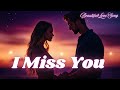 I Miss You Emotional Love Ballad Heartfelt Song Of Longing Official Video