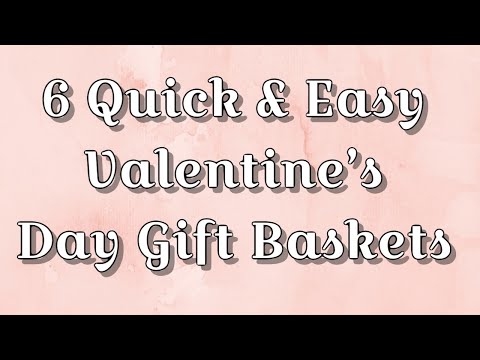 Gift Baskets: 6 Quick & Easy Valentine’s Day Gift Baskets Video