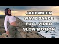 JAIIISMEEN WAVE DANCE SLOW MOTION FULL VIDEO