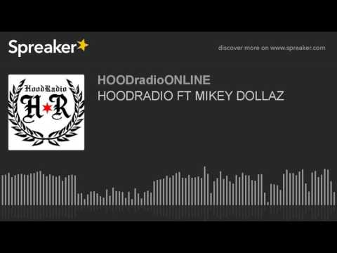 HOODRADIO FT MIKEY DOLLAZ (part 12 of 13)
