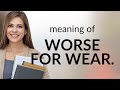 Understanding "Worse for Wear": An English Phrase Explained