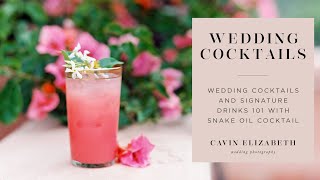 Wedding Cocktails and Signature Drinks 101 with Snake Oil Cocktail