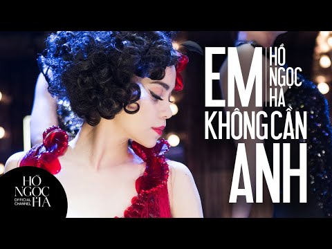 Em Không Cần Anh - Hồ Ngọc Hà (Official Music Video)