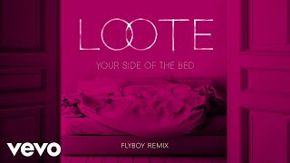 Loote - Your Side Of The Bed (Flyboy Remix / Audio)
