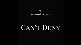 Jermare Harrison - Can&#39;t Deny (Audio)