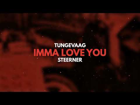 Tungevaag x Steerner - Imma Love You