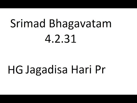 Srimad Bhagavatam 4.2.31​​ - HG Jagadisa Hari Das