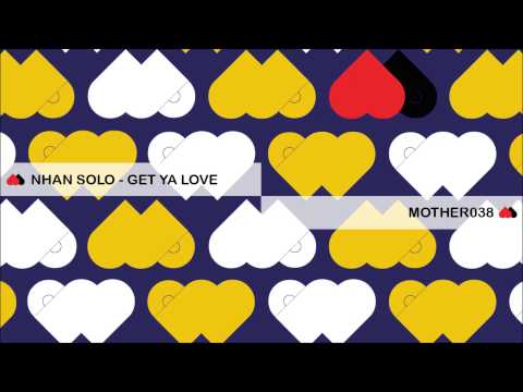 MOTHER038: Nhan Solo - Get Ya Love