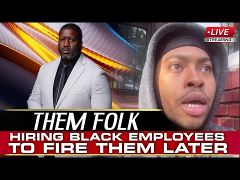 Why Them Folks Will Hire Black Employees Just To Fire Them Later?