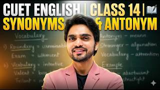 CUET ENGLISH | CLASS 14 | SYNONYMS & ANTONYM