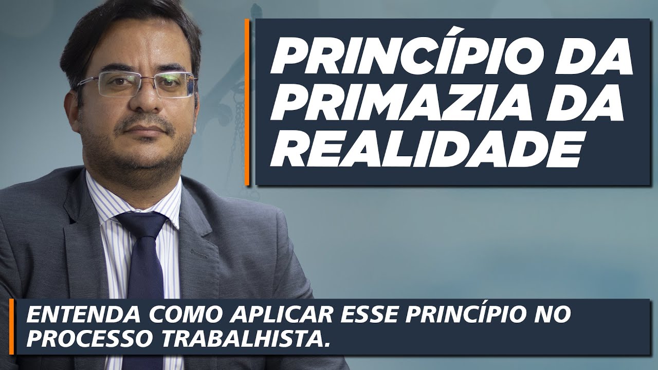 Entenda como se aplica o princípio da primazia da realidade no processo trabalhista