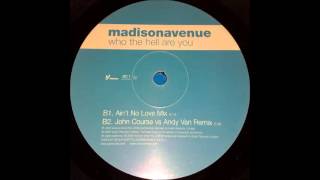 Madison Avenue - Who The Hell Are You (John Course vs. Andy Van Remix) (2000) (HQ)