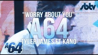 Tyler James ft Kano | Worry About You - A64 [S6.EP35]: SBTV