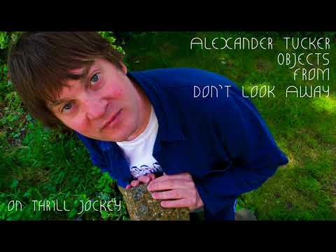 Alexander Tucker - Objects (Official Audio)