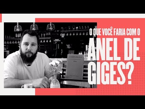 O que você faria com o Anel de Giges? | Canal Humanamente