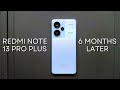 How S The Redmi Note 13 Pro Plus 6 Months Later