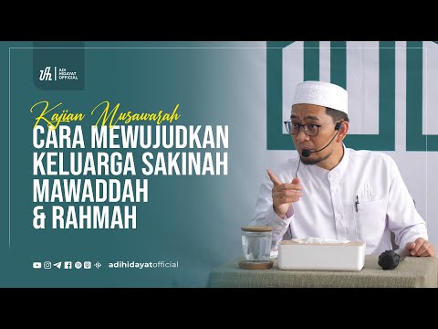 [Kajian Musawarah] Cara Mewujudkan Keluarga Sakinah Mawaddah & Rahmah - Ustadz Adi Hidayat