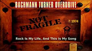 BACHMANN TURNER OVERDRIVE - Rock Is My Life, And This Is My Song