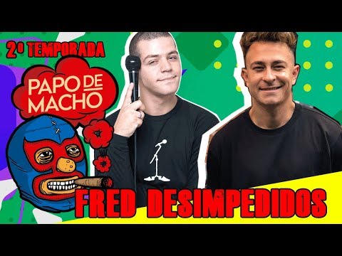 PAPO DE MACHO COM O CONVIDADO FRED (DESIMPEDIDOS) - EP08 - 2ª TEMPORADA