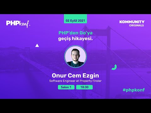 PHPKonf 2021 - Onur Cem Ezgin: PHP'den Go ya geçiş hikayesi