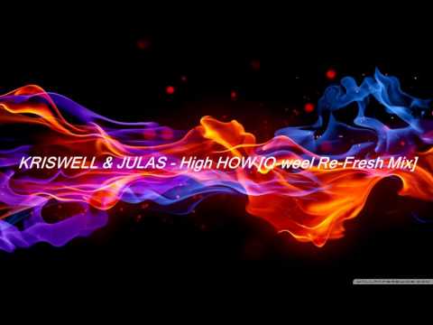 KRISWELL & JULAS - High HOW [Q-weel Re-Fresh Mix]