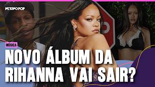 Finalmente! Rihanna vai lançar novo álbum, após 10 anos | Saiba novidades