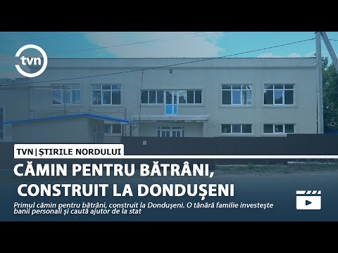CĂMIN PENTRU BĂTRÂNI, CONSTRUIT LA DONDUȘENI