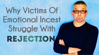 Why Victims Of Emotional Incest Struggle With *Rejection* 