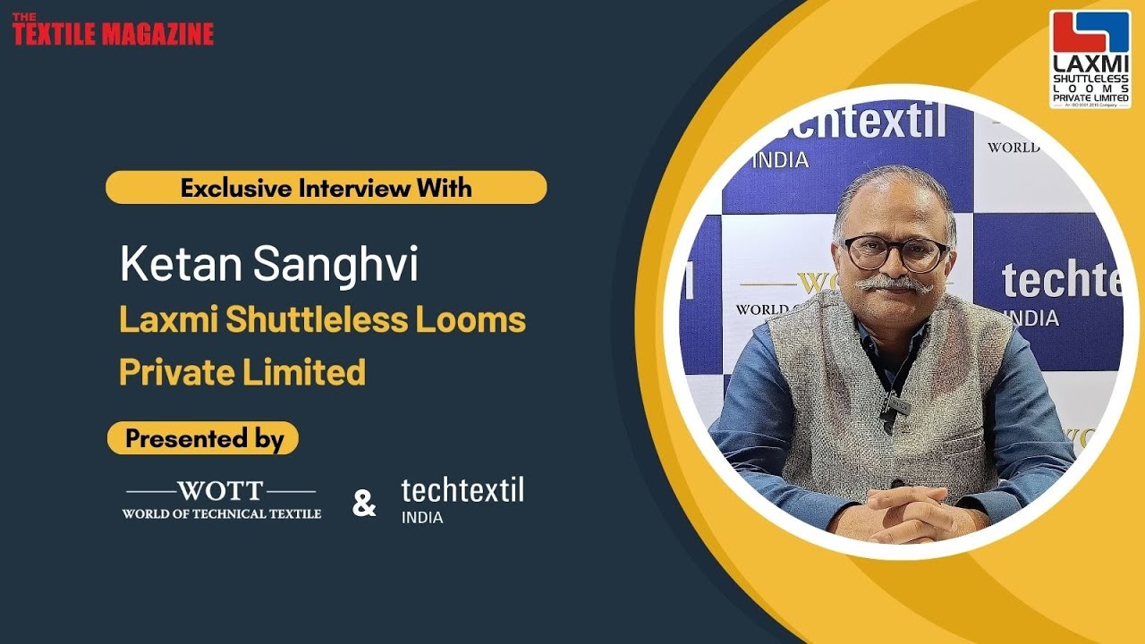 Laxmi Shuttleless Looms Private Limited : Exclusive interview with Ketan Sanghvi,