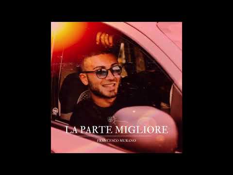 Francesco Murano - La parte migliore