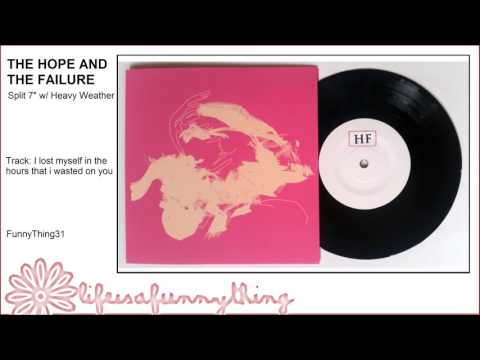 THE HOPE AND THE FAILURE - I lost myself in the hours that i wasted on you