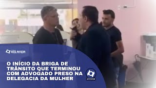 O início da confusão de trânsito que terminou com advogado preso na Delegacia da Mulher