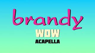 Brandy - Wow (Acapella)