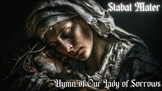 Stabat Mater | Hymn of Our Lady of Sorrows | Mary at the Cross