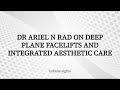 Dr Ariel N Rad on Deep Plane Facelifts and Integrated Aesthetic Care
