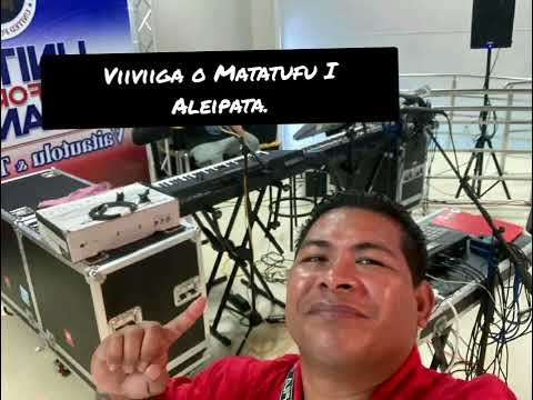 Viiviiga o Matatufu I Aleipata.Fautua Legaoi.